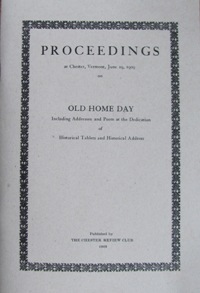 Proceedings at Chester, Vermont, June 29, 1909 Old Home Day Reprint, 46 pages $10 plus $4 S&H